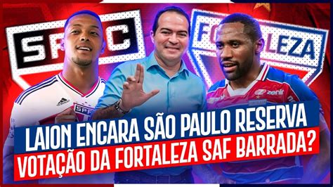 VOTAÇÃO DA FORTALEZA SAF BARRADA LAION ENCARA SÃO PAULO TOTALMENTE