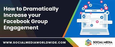 How To Dramatically Increase Your Facebook Group Engagement Social Media Worldwide