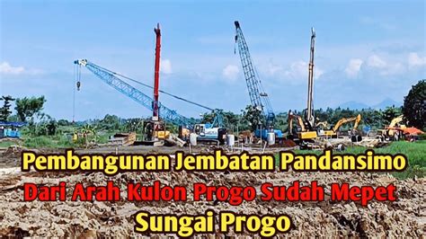 PERKEMBANGAN JEMBATAN PANDANSIMO DARI ARAH KULON PROGO SUDAH MEPET