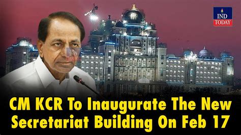 Cm Kcr To Inaugurate The New Secretariat Building On Feb Ind Today