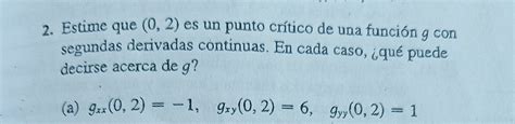 SOLVED 2 Estime que 0 2 es un punto crítico de una función g con