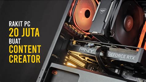 Rekomendasi Rakit Pc Juta Buat Content Creator Pny Verto Rtx