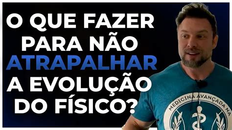 O Que Fazer Para N O Atrapalhar A Evolu O Do F Sico Bntc Youtube