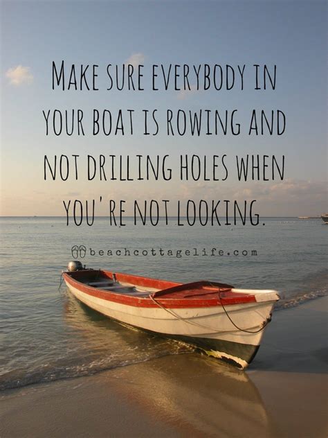 Make Sure Everybody In Your Boat Is Rowing And Not Drilling Holes When