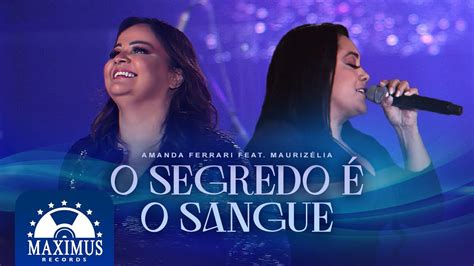Letra O Segredo É O Sangue - Amanda Ferrari feat. Maurizélia - O Segredo é o Sangue (Ao Vivo) - YouTube