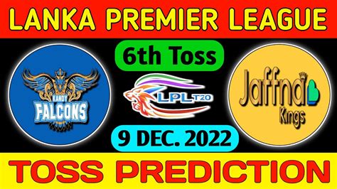 LPL 2022 Kandy Falcons Vs Jaffna Kings 6th Toss Prediction