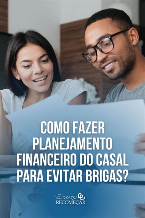 Como Fazer Planejamento Financeiro Do Casal Para Evitar Brigas