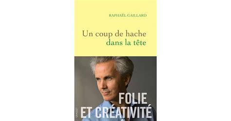 Un coup de hache dans la tête Folie et créativité by Raphaël Gaillard