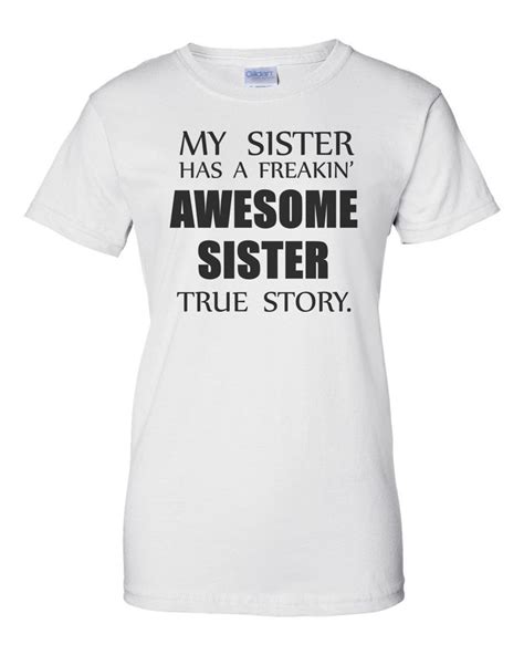 My Sister Has A Freakin Awesome Sister True Story T Shirt Etsy