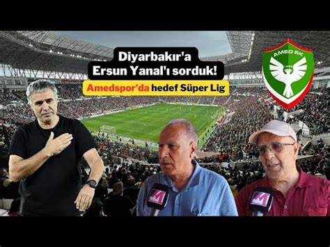 Diyarbakır a Ersun Yanal ı sorduk Amedspor da hedef Süper Lig YouTube