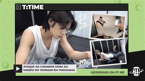 LEGENDADO PT BR T TIME Ataque ao camarim Hora da missão do Yeonjun