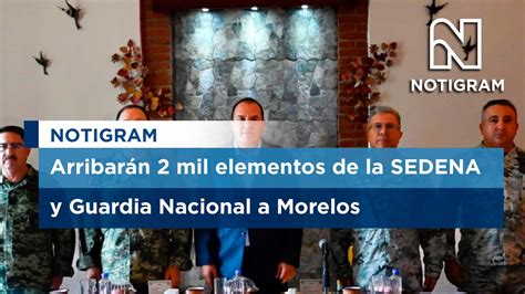 Arribarán 2 mil elementos de la SEDENA y Guardia Nacional a Morelos