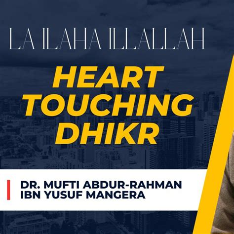 Heart Touching Dhikr La Ilaha Illallah Dr Mufti Abdur Rahman Ibn