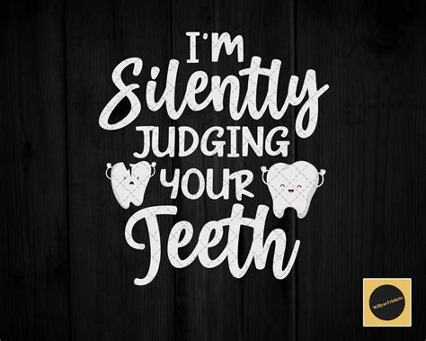 I M Silently Judging Your Teeth Png Funny Dentist Slogan Etsy