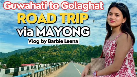 Road Trip Guwahati To Golaghat Via Mayyong Vlog By Barbie Leena Youtube