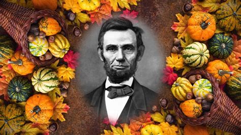 Abraham Lincolns Role In Thanksgiving As A National Holiday