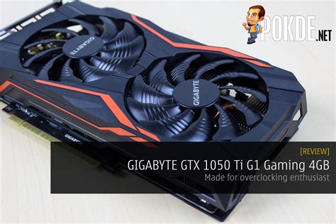 Gigabyte Gtx 1050 Ti G1 Gaming Review — Made For Overclocking Enthusiasts Pokdenet