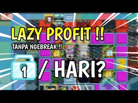 Lazy Profit Dl Hari Tanpa Break Easy Profit Growtopia Indonesia