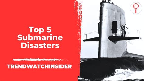 Top 5 Worst Submarine Disasters Of All Time TrendWatchInsider YouTube