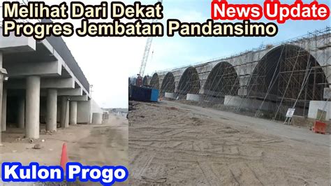 NEWS UPDATE MELIHAT DARI DEKAT PROGRES JEMBATAN PANDANSIMO SISI