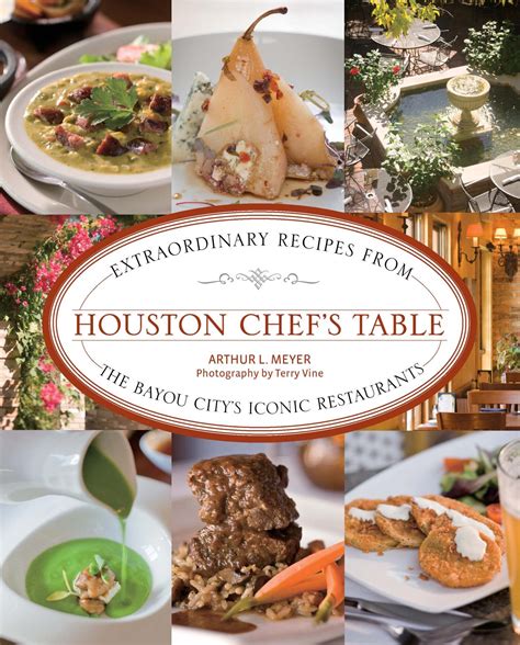 Houston Chef's Table: Extraordinary Recipes From The Bayou City’s