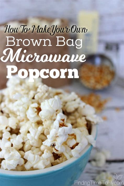 Make Your Own Brown Bag Microwave Popcorn Finding Time To Fly