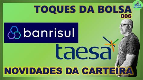 TAESA E BANRISUL IMPORTANTES NOTÍCIAS PARA EMPRESAS DE NOSSA CARTEIRA