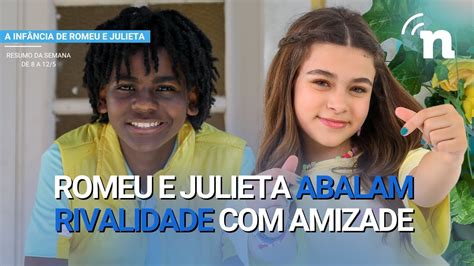 A INFÂNCIA DE ROMEU E JULIETA RESUMO COMPLETO DE 8 A 12 DE MAIO DE