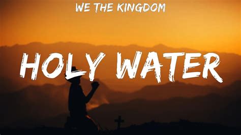 We The Kingdom Holy Water Lyrics Youtube