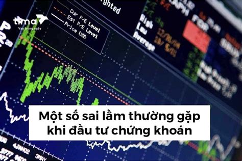 Có nên đầu tư chứng khoán 4 sai lầm thường gặp khi đầu tư chứng khoán