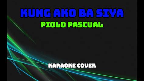 Kung Ako Ba Siya Piolo Pascual Karaoke Cover YouTube