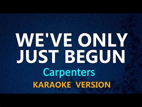 We Ve Only Just Begun Carpenters Karaoke Version Youtube