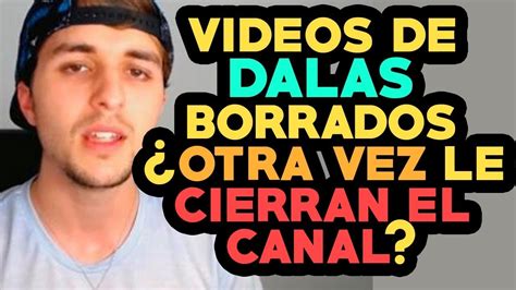 Videos Dalas Review Borrados ¿le Cierran El Canal Youtube