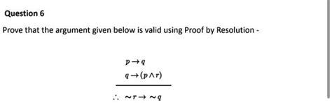 Solved Question6 Prove That The Argument Given Below Is Valid Using