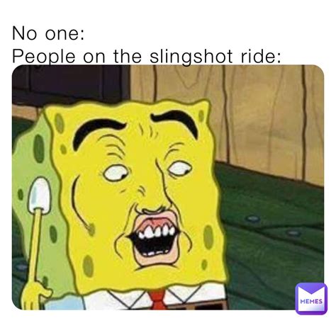 No one: People on the slingshot ride: | @veronica-sanita | Memes