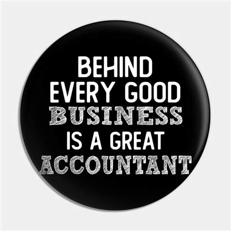 Behind Every Good Business Is A Great Accountant Funny T Accounting Pin