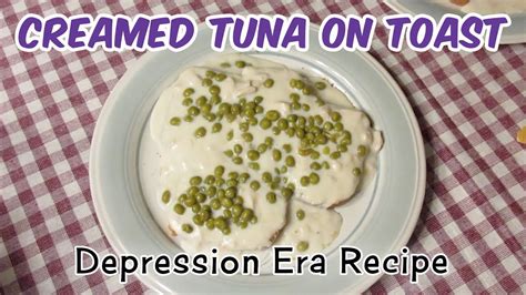 Creamed Tuna On Toast Depression Era Recipe Youtube