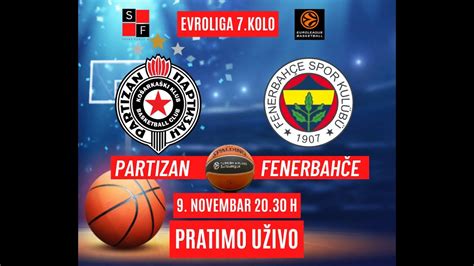 PARTIZAN FENERBAHČE EVROLIGA 9 Novembar 20 30 h PRATIMO UŽIVO