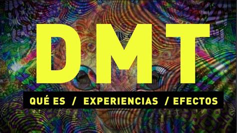 Qué es el DMT Cuáles son sus efectos Experiencia YouTube