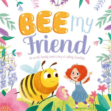 Bee My Friend An Un Bee Lievably Sweet Story Of An Unlikely Friendship