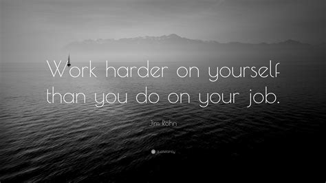 Jim Rohn Quote “work Harder On Yourself Than You Do On Your Job ” 9