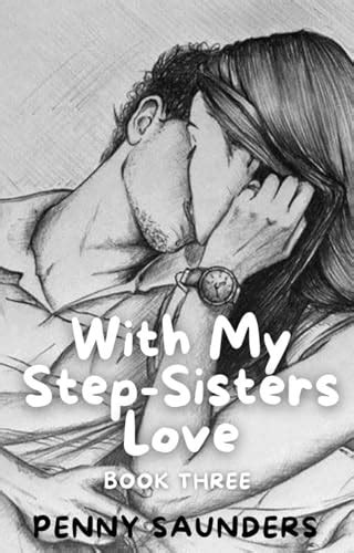 With My Step Sisters Love Book Three A Taboo Series By Penny Saunders Goodreads