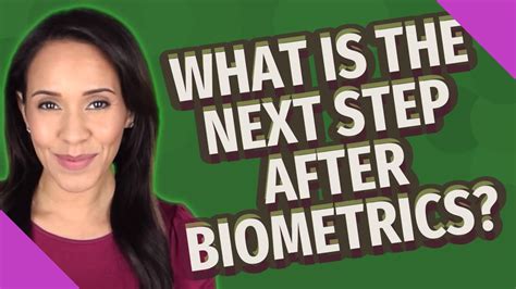 What Is The Next Step After Biometrics Youtube