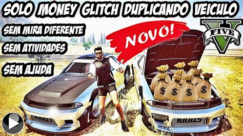 Gta V Online Glitch Novo Solo Money Duplicando Veiculo Sem Atividades