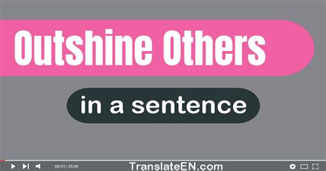 Use Outshine Others In A Sentence