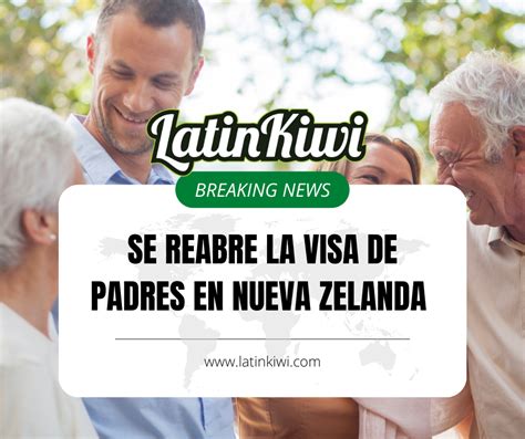 Por Fin Visas Para Padres Se Reabren En Nueva Zelanda Pasa La Voz