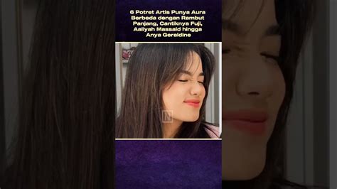 6 Potret Artis Punya Aura Berbeda Dengan Rambut Panjang Cantiknya Fuji