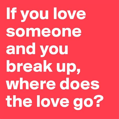 How Do You Break Up With Someone You Love How To Break Up With