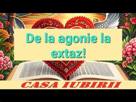 De La Agonie La Extaz Casa Iubirii Azi Youtube