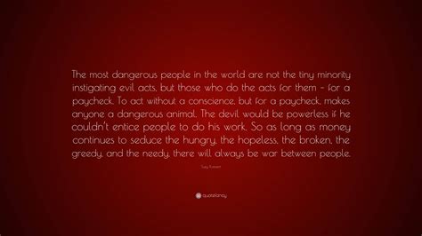 Suzy Kassem Quote: “The most dangerous people in the world are not the tiny minority instigating ...